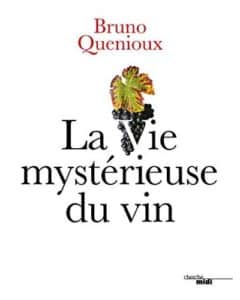 Bruno Quanioux La Vie mysterieuse du vin