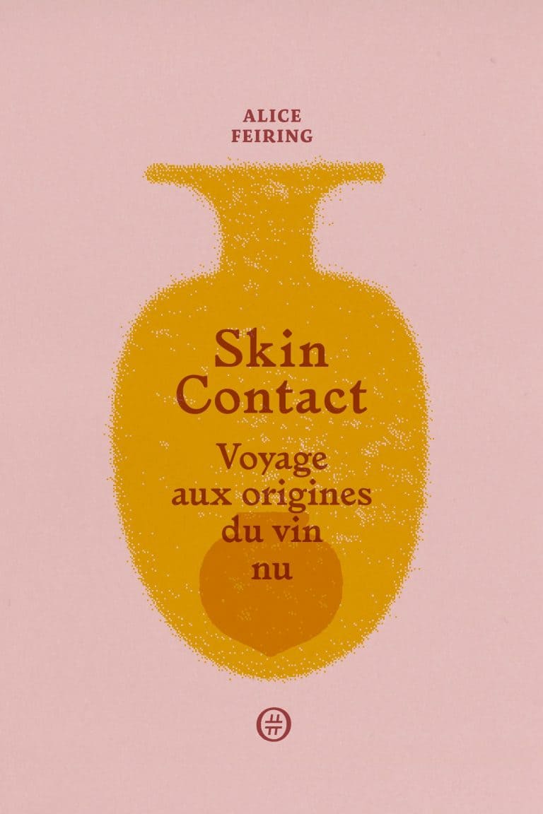 Skin Contact : Voyages aux origines du vin nu - Alice Feiring